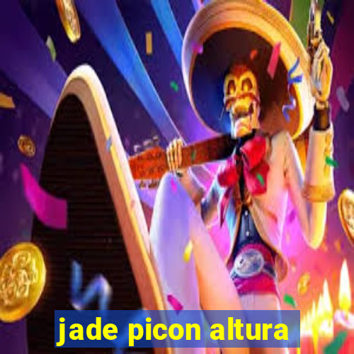 jade picon altura